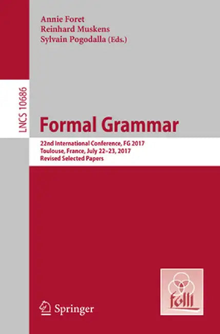 Formal Grammar: 22nd International Conference, FG 2017, Toulouse, France, July 22-23, 2017, Revised Selected Papers by Annie Foret