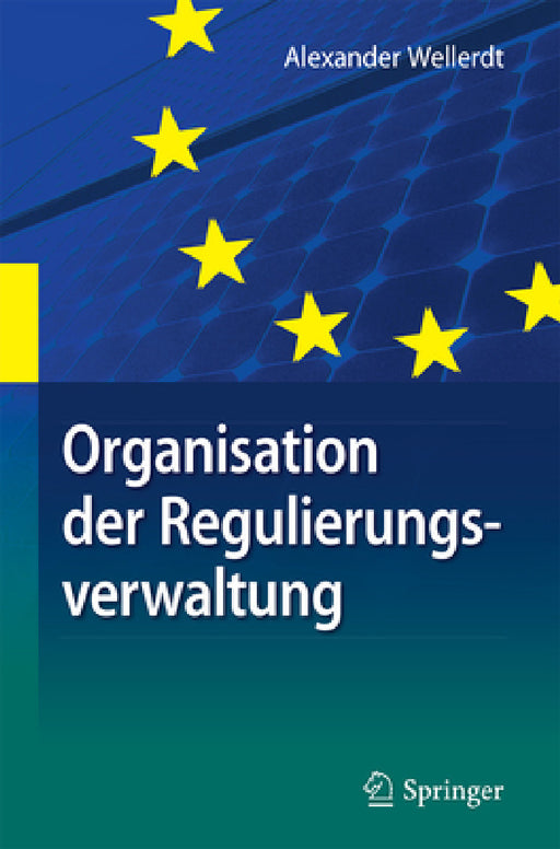 Organisation Der Regulierungsverwaltung: Am Beispiel Der Deutschen Und Unionalen Energieverwaltung by Alexander Wellerdt
