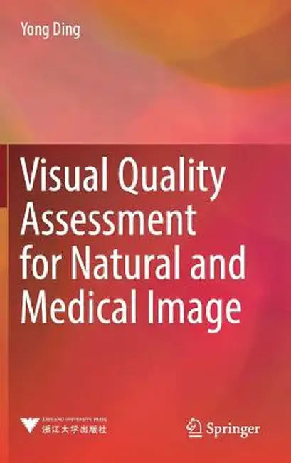 Visual Quality Assessment for Natural and Medical Image by Yong Ding