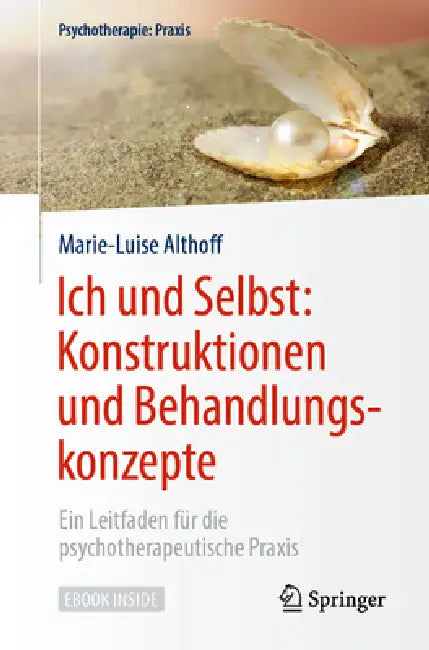 Ich Und Selbst: Konstruktionen Und Behandlungskonzepte: Ein Leitfaden Für Die Psychotherapeutische PRAXIS by Marie-Luise Althoff