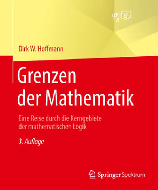 Grenzen Der Mathematik: Eine Reise Durch Die Kerngebiete Der Mathematischen Logik by Dirk W. Hoffmann