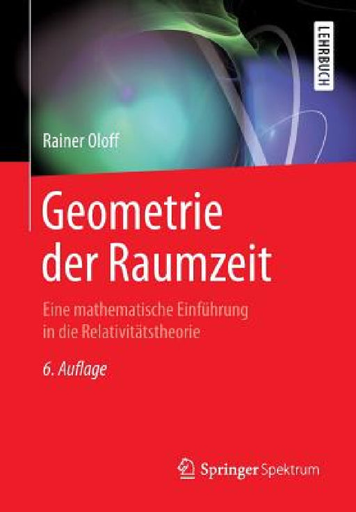 Geometrie Der Raumzeit: Eine Mathematische Einführung in Die Relativitätstheorie by Rainer Oloff