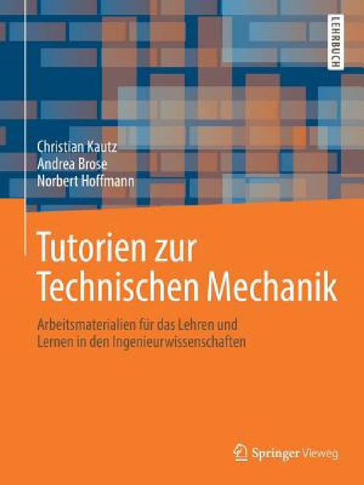 Tutorien Zur Technischen Mechanik: Arbeitsmaterialien Für Das Lehren Und Lernen in Den Ingenieurwissenschaften by Christian Kautz, Andrea Brose, Norbert Hoffmann