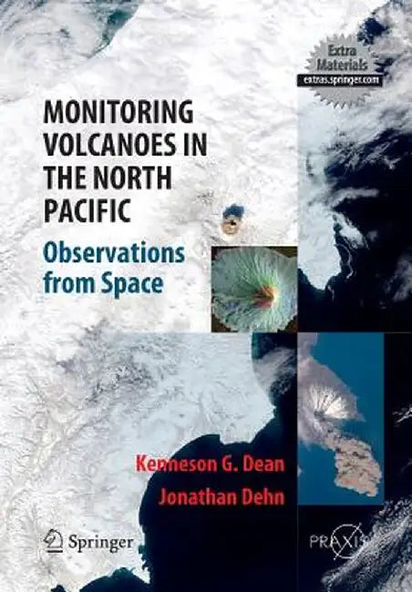Monitoring Volcanoes in the North Pacific: Observations from Space by Kenneson Gene Dean