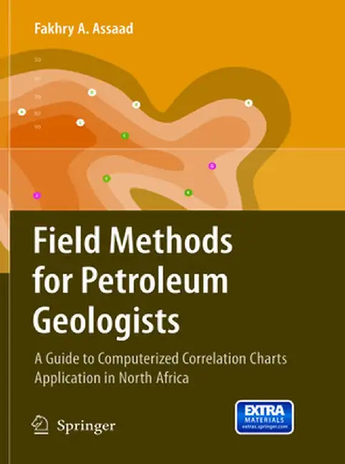 Field Methods for Petroleum Geologists: A Guide to Computerized Lithostratigraphic Correlation Charts Case Study: Northern Africa by Fakhry A. Assaad