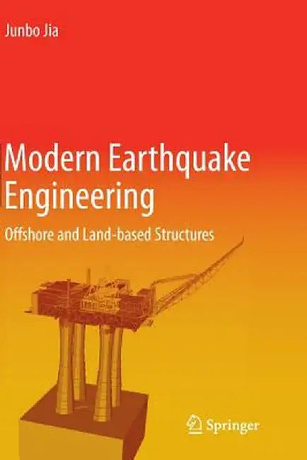 Modern Earthquake Engineering: Offshore and Land-Based Structures by Junbo Jia