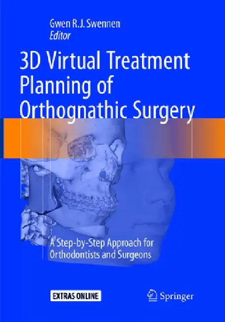 3D Virtual Treatment Planning of Orthognathic Surgery: A Step-By-Step Approach for Orthodontists and Surgeons by Gwen Swennen