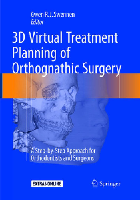 3D Virtual Treatment Planning of Orthognathic Surgery: A Step-By-Step Approach for Orthodontists and Surgeons by Gwen Swennen