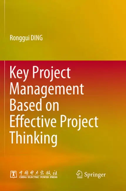 Key Project Management Based on Effective Project Thinking by Ronggui Ding