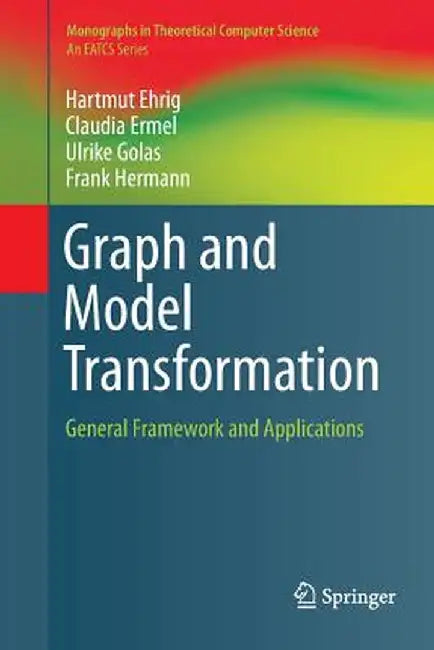 Graph and Model Transformation: General Framework and Applications by Hartmut Ehrig