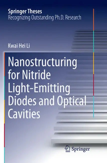Nanostructuring for Nitride Light-Emitting Diodes and Optical Cavities by Kwai Hei Li