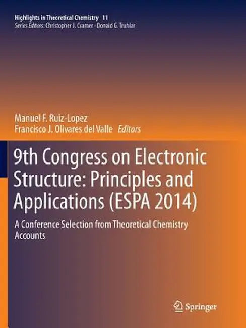 9th Congress on Electronic Structure: Principles and Applications (Espa 2014): A Conference Selection from Theoretical Chemistry Accounts by Manuel F. Ruiz-Lopez