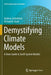 Demystifying Climate Models: A Users Guide to Earth System Models by Andrew Gettelman