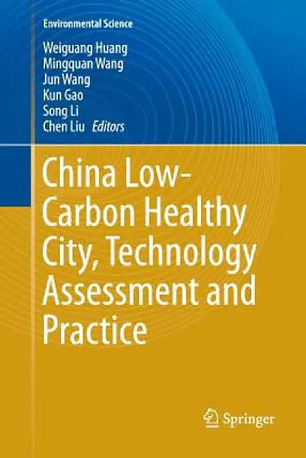 China Low-Carbon Healthy City, Technology Assessment and Practice by Weiguang Huang