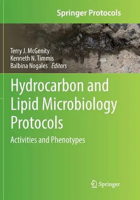 Hydrocarbon and Lipid Microbiology Protocols: Activities and Phenotypes by Terry J. McGenity