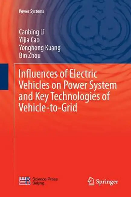 Influences of Electric Vehicles on Power System and Key Technologies of Vehicle-To-Grid by Canbing Li