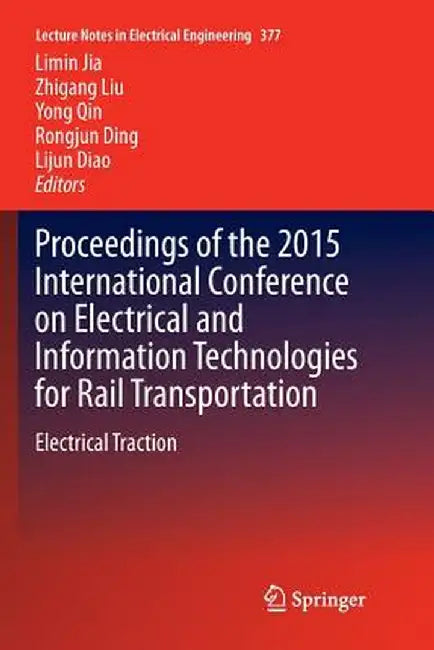 Proceedings of the 2015 International Conference on Electrical and Information Technologies for Rail Transportation: Electrical Traction by Limin Jia