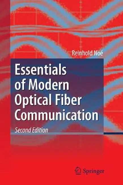 Essentials of Modern Optical Fiber Communication by Reinhold Noé