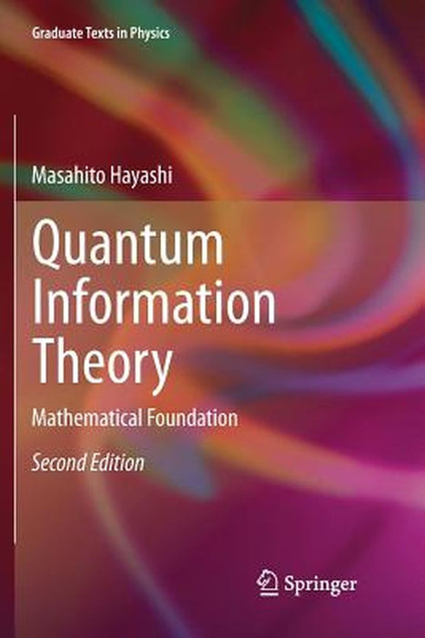 Quantum Information Theory: Mathematical Foundation (Graduate Texts in Physics) by Masahito Hayashi