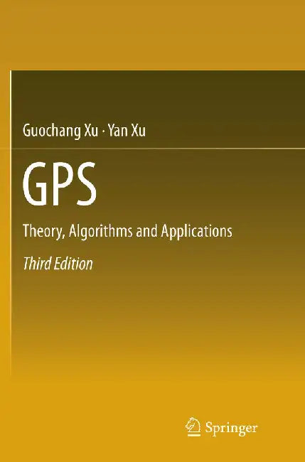 GPS: Theory, Algorithms and Applications by Guochang Xu