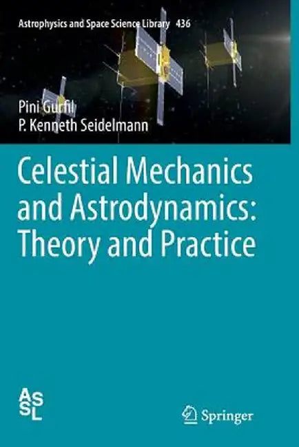 Celestial Mechanics and Astrodynamics: Theory and Practice by Pini Gurfil
