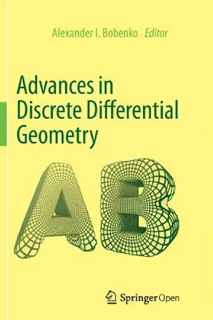 Advances in Discrete Differential Geometry by Alexander I. Bobenko