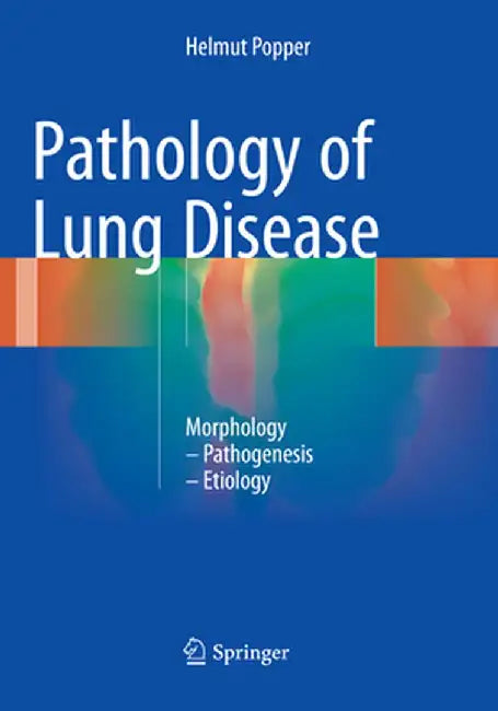 Pathology of Lung Disease: Morphology - Pathogenesis - Etiology by Helmut Popper