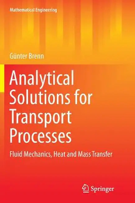 Analytical Solutions for Transport Processes: Fluid Mechanics, Heat and Mass Transfer by Günter Brenn