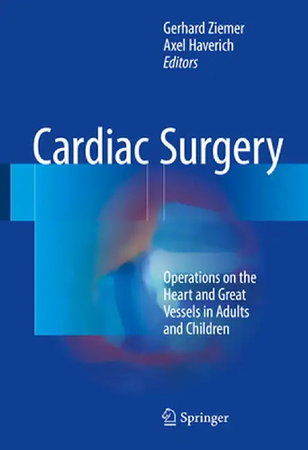 Cardiac Surgery: Operations on the Heart and Great Vessels in Adults and Children by Gerhard Ziemer
