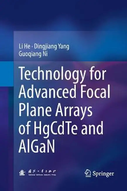 Technology for Advanced Focal Plane Arrays of Hgcdte and Algan by Li He