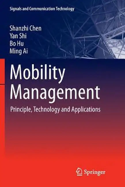 Mobility Management: Principle, Technology and Applications by Shanzhi Chen