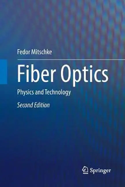 Fiber Optics: Physics and Technology by Fedor Mitschke