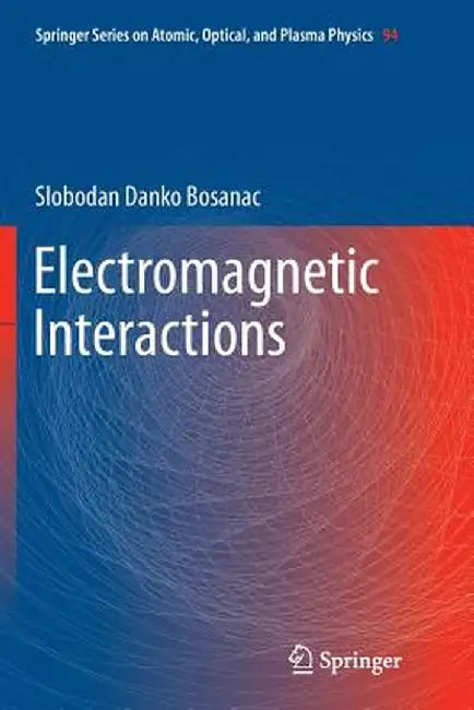 Electromagnetic Interactions by Slobodan Danko Bosanac