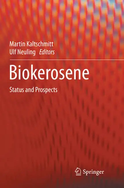 Biokerosene: Status and Prospects by Martin Kaltschmitt