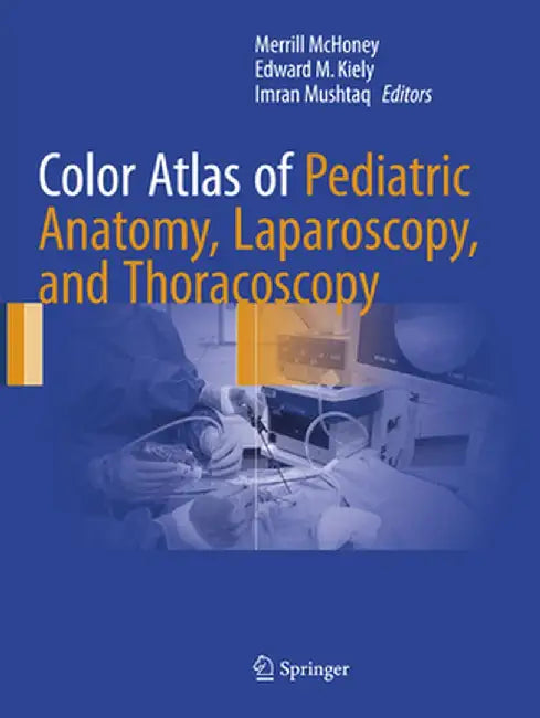 Color Atlas of Pediatric Anatomy, Laparoscopy, and Thoracoscopy by Merrill McHoney