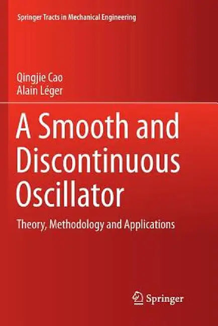 A Smooth and Discontinuous Oscillator: Theory, Methodology and Applications by Qingjie Cao