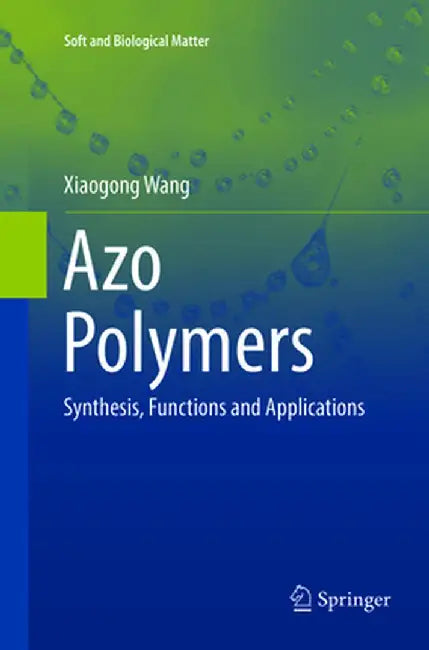 Azo Polymers: Synthesis, Functions and Applications by Xiaogong Wang