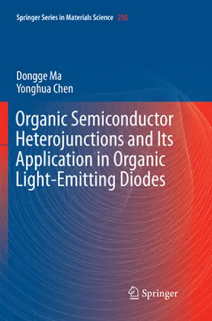 Organic Semiconductor Heterojunctions and Its Application in Organic Light-Emitting Diodes by Dongge Ma