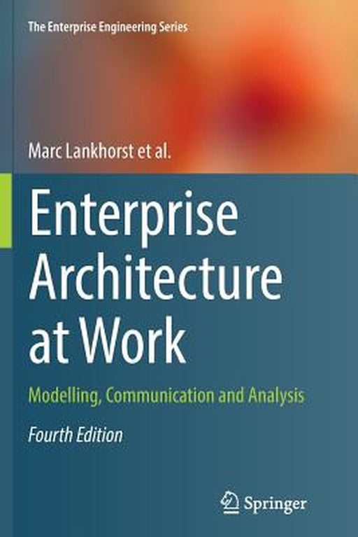 Enterprise Architecture at Work: Modelling Communication and Analysis by Marc Lankhorst