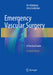 Emergency Vascular Surgery: A Practical Guide by Eric Wahlberg