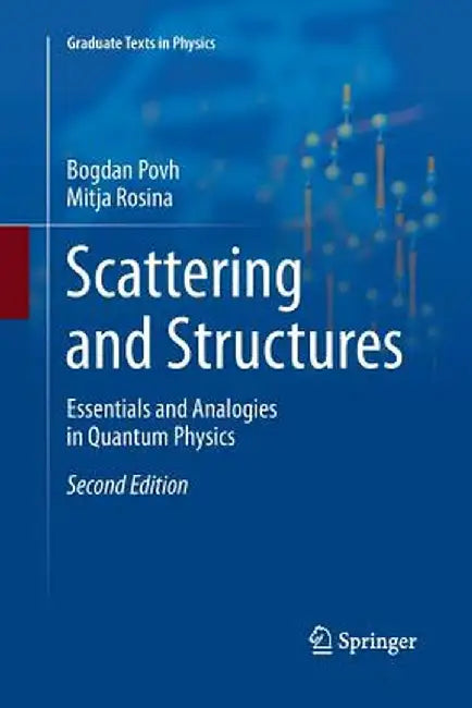 Scattering and Structures: Essentials and Analogies in Quantum Physics by Bogdan Povh