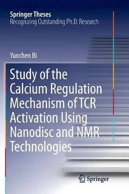 Study of the Calcium Regulation Mechanism of Tcr Activation Using Nanodisc and NMR Technologies by Yunchen Bi