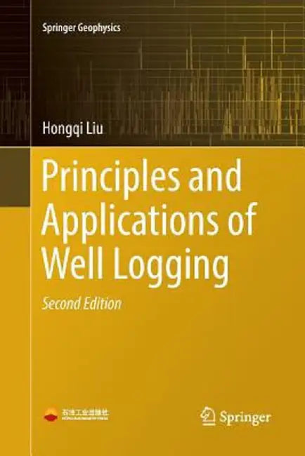 Principles and Applications of Well Logging by Hongqi Liu
