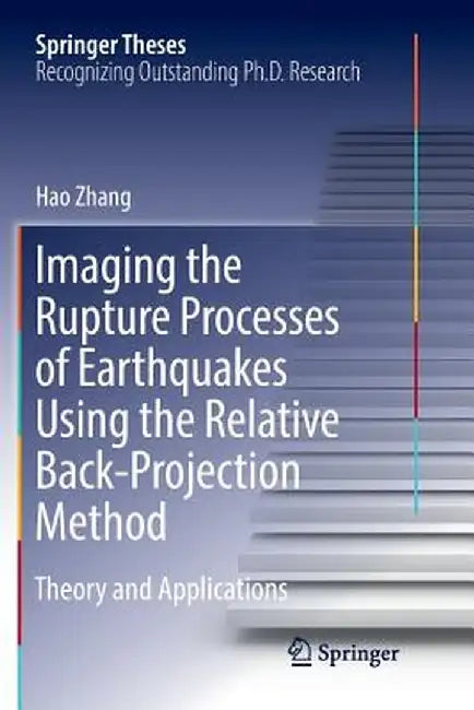 Imaging the Rupture Processes of Earthquakes Using the Relative Back-Projection Method: Theory and Applications by Hao Zhang