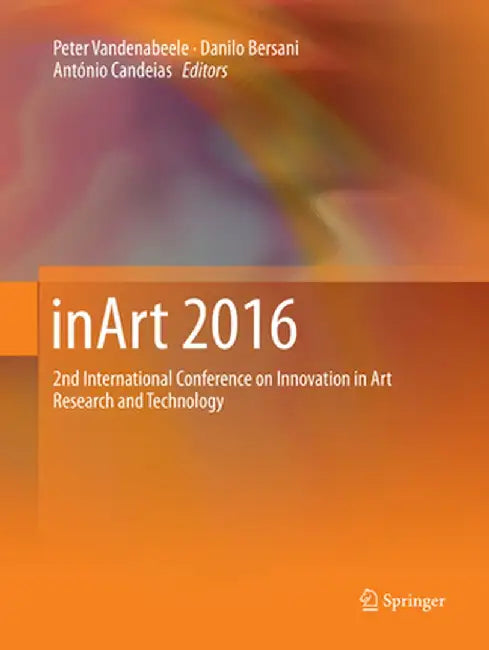 Inart 2016: 2nd International Conference on Innovation in Art Research and Technology by Peter Vandenabeele