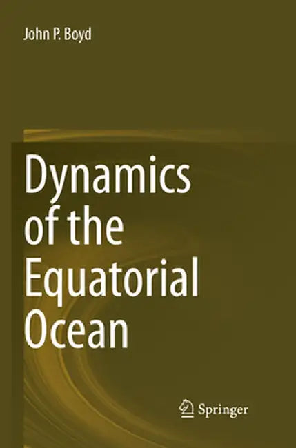 Dynamics of the Equatorial Ocean by John P. Boyd