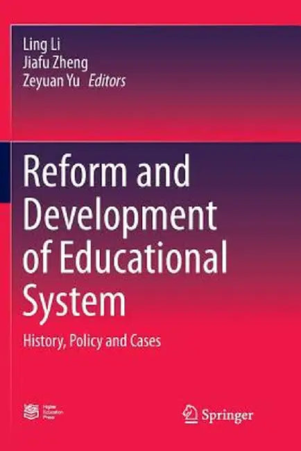 Reform and Development of Educational System: History, Policy and Cases by Ling Li