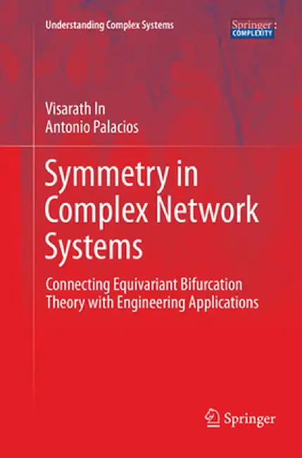 Symmetry in Complex Network Systems: Connecting Equivariant Bifurcation Theory with Engineering Applications by Visarath In