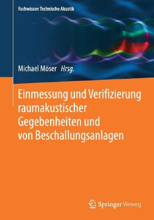 Einmessung Und Verifizierung Raumakustischer Gegebenheiten Und Von Beschallungsanlagen by Michael Möser