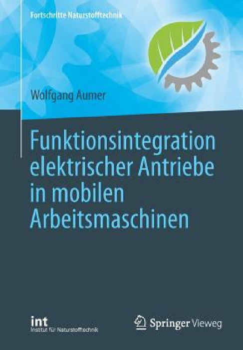 Funktionsintegration Elektrischer Antriebe in Mobilen Arbeitsmaschinen by Wolfgang Aumer